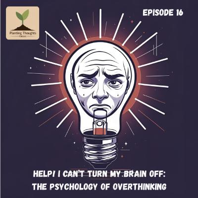 Help! I Can’t Turn My Brain Off: The Psychology of Overthinking