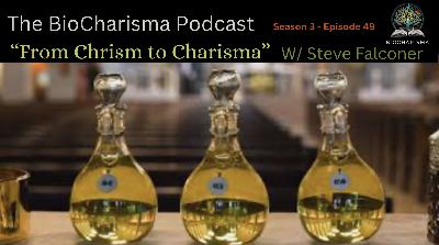 “From Chrism to Charisma” w/ Steve Falconer