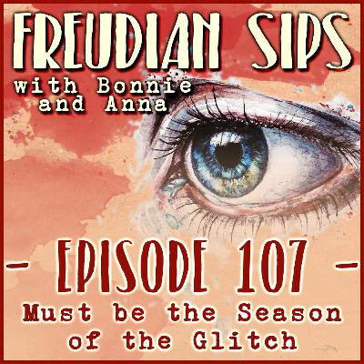 107. Must be the Season of the Glitch 107. Must be the Season of the Glitch