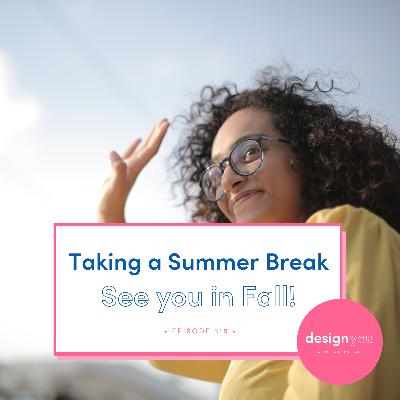 Ep. #318: Taking a Summer Break - See you in the Fall!