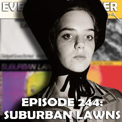 SNL, Film...Then She Suddenly Disappeared | Ep. 244: Suburban Lawns