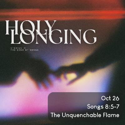 Holy Longing: The Song of Songs - Unquenchable Flame - Songs 8:5-7