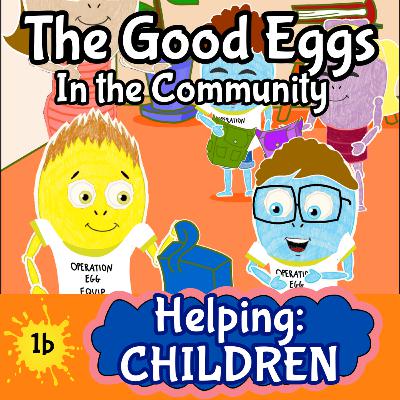 The Good Eggs in the Community | Helping Children Part 2