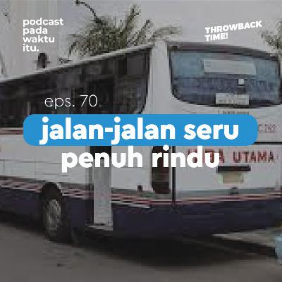 #70 - Jalan Jalan Seru Penuh Rindu (Throwback Time!) #70 - Jalan Jalan Seru Penuh Rindu (Throwback Time!)