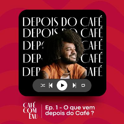 Ep.1 - O que vem depois do café?