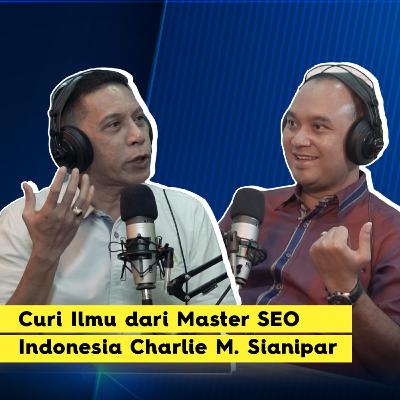 Curi Ilmu Dari Master SEO Indonesia Charlie M. Sianipar Curi Ilmu Dari Master SEO Indonesia Charlie M. Sianipar