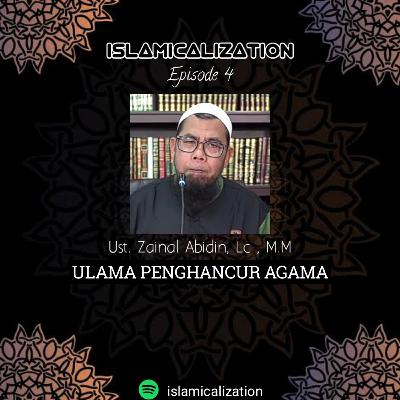 Ep 04 - Ust. Zainal Abidin , Lc , M.M - Ulama Penghancur Agama