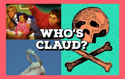 Episode 12: Who’s Claud? Episode 12: Who’s Claud?