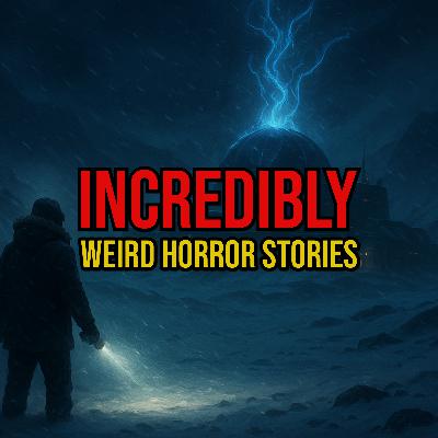 S5 Ep285: Episode 285: Incredibly Weird Horror Stories