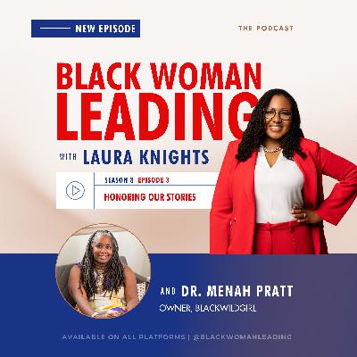 S8E3: Honoring Our Stories with Dr. Menah Pratt