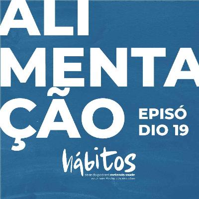 ALIMENTAÇÃO | SÉRIE HÁBITOS | EPISÓDIO 19