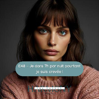 E48 - Je dors 7h par nuit pourtant je suis crevée !