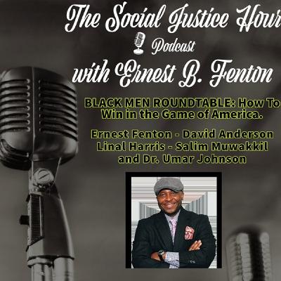 Episode 167: BLACK MEN ROUNDTABLE: How To Win in the Game of America. Ernest Fenton, David Anderson, Linal Harris, Salim Muwakkil, and Dr. Umar Johnson
