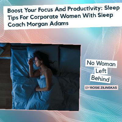 Boost Your Focus And Productivity: Sleep Tips For Corporate Women With Sleep Coach Morgan Adams Boost Your Focus And Productivity: Sleep Tips For Corporate Women With Sleep Coach Morgan Adams