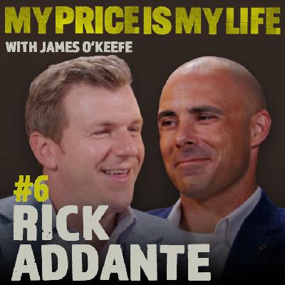Rick Addante | My Price Is My Life With James O’Keefe #6
