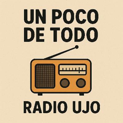 Un poco de todo n32 - 12-11-25 - Radio Ujo con Saul Villarin