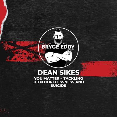 Dean Sikes: Tackling Teen Hopelessness and Suicide Dean Sikes: Tackling Teen Hopelessness and Suicide