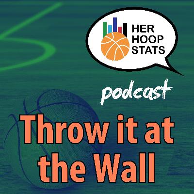 Throw it at the Wall | The Her Hoop Stats Podcast