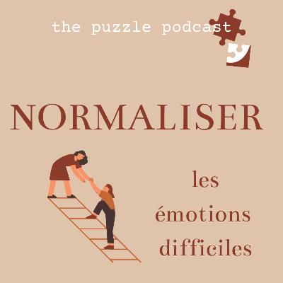 NORMALISER les émotions difficiles - la clé de la bienveillance envers soi - the puzzle podcast 🎙