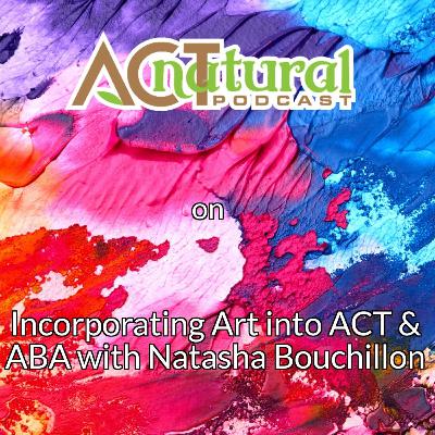 ACT natural Podcast & Oh Behave! Side Quest: Incorporating Art into ACT & ABA with Natasha Bouchillon ACT natural Podcast & Oh Behave! Side Quest: Incorporating Art into ACT & ABA with Natasha Bouchillon