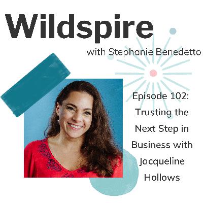 #102 Trusting the Next Step: Jacqueline Hollows on Business Transitions, Inspired Action, and Building a Spiritual Business #102 Trusting the Next Step: Jacqueline Hollows on Business Transitions, Inspired Action, and Building a Spiritual Business