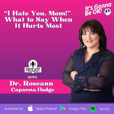319: “I Hate You, Mom!”—What to Say When It Hurts Most