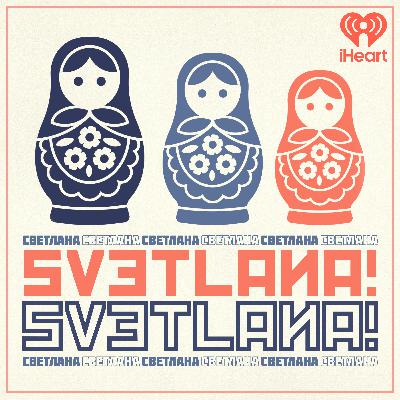Introducing: "Svetlana! Svetlana!"