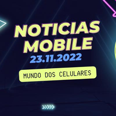 Notícias Móbile 23.11.2022