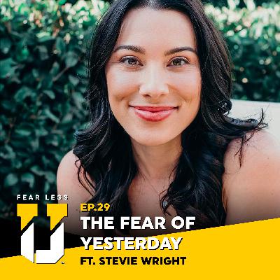 Fear Less University - Episode 29: The Fear of Yesterday ft. Stevie Wright