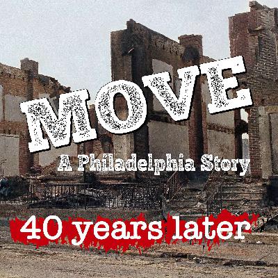 MOVE: 40 Years Later MOVE: 40 Years Later