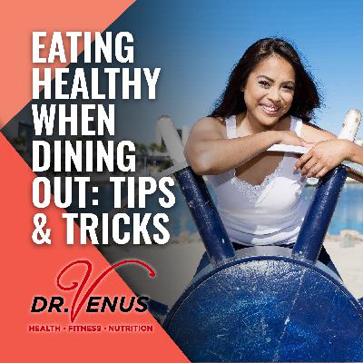 EP06: Eating Healthy When Dining Out: Tips & Tricks EP06: Eating Healthy When Dining Out: Tips & Tricks