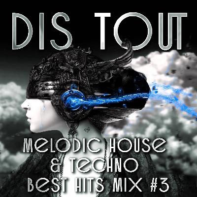 Dis Tout - Melodic house & techno best hits mix #3