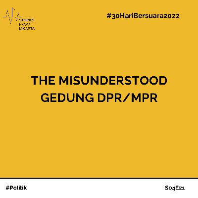 #30HariBersuara2022 The Misunderstood Gedung DPR/MPR