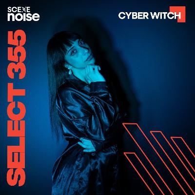 Select 355: Mixed by Cyber Witch Select 355: Mixed by Cyber Witch