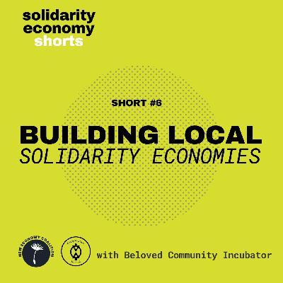 Solidarity Economy Shorts #6: Building Local Solidarity Economies with Beloved Community Incubator
