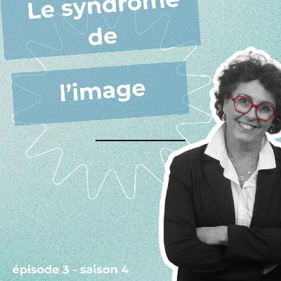 Episode 3 : le syndrome de l'image