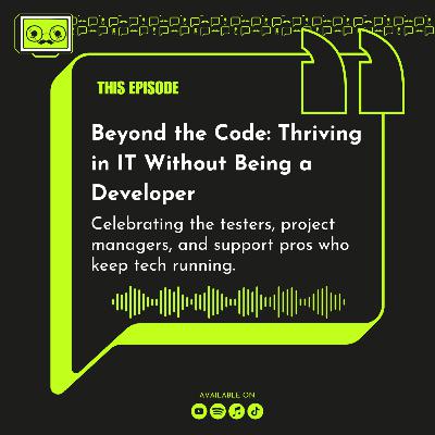126 - Beyond the Code Thriving in IT Without Being a Developer
