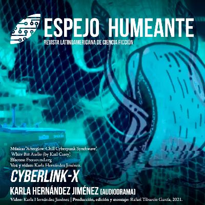 Cyberlink-X - Karla Hernández Jiménez [audiodrama]