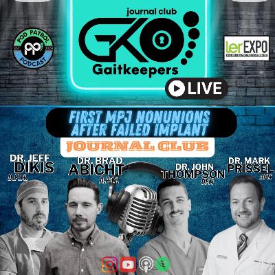 GaitKeepers Journal Club S2.E24 - MPJ Fusion Nonunions after Implant Failures, Dr. Mark Prissel and Dr. John Thompson