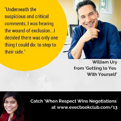 013: When Respect Wins Negotiations | William Ury | 'Getting To Yes With Yourself' 013: When Respect Wins Negotiations | William Ury | 'Getting To Yes With Yourself'