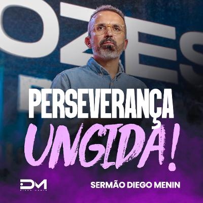 PERSEVERANÇA UNGIDA! PERSEVERANÇA UNGIDA!
