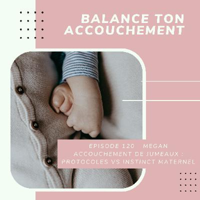 Megan - Accouchement de jumeaux : protocoles vs instinct maternel