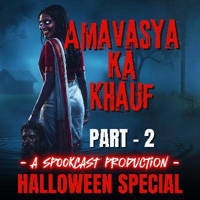 Ep 61 - AMAVASYA KA KHAUF - PART 2 | SPOOKCAST ORIGINAL STORY | Horror Story | Hindi Horror Podcast | Ep 61 - AMAVASYA KA KHAUF - PART 2 | SPOOKCAST ORIGINAL STORY | Horror Story | Hindi Horror Podcast |