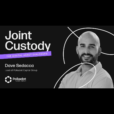 Joint Custody - Episode 9: Dave Sedacca, Lead of Polkadot Capital Group Joint Custody - Episode 9: Dave Sedacca, Lead of Polkadot Capital Group