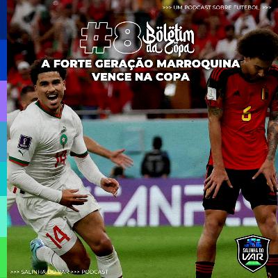 08 | Boletim da Copa - A forte geração marroquina vence na Copa