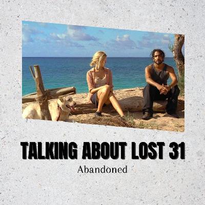 Talking About Lost 31 - Abandoned