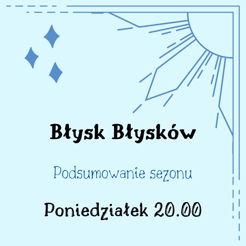 Błysk – Błysk Błysków. Podsumowanie sezonu