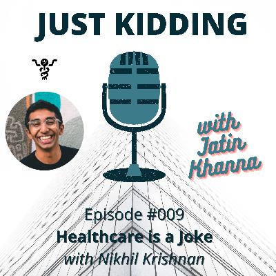 Healthcare is a Joke with Nikhil Krishnan