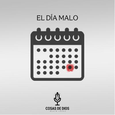 EP47- El Día Malo