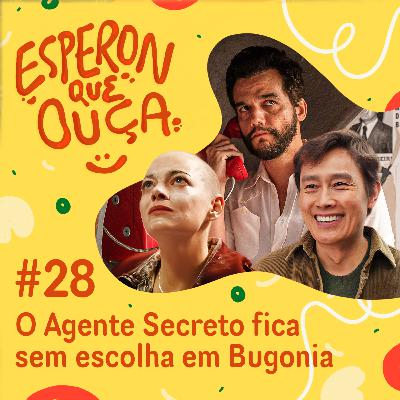 #28 | O Agente Secreto fica sem escolha em Bugonia